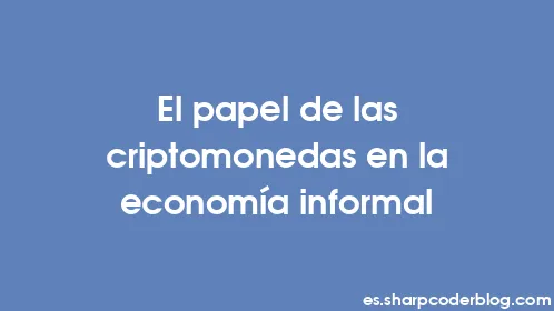 El papel de las criptomonedas en la economía informal - Thumbnail