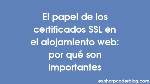 El papel de los certificados SSL en el alojamiento web: por qué son importantes - Thumbnail