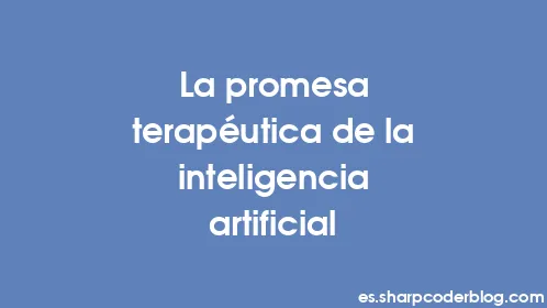 La promesa terapéutica de la inteligencia artificial - Thumbnail
