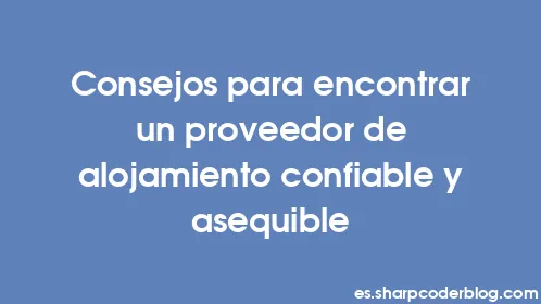 Consejos para encontrar un proveedor de alojamiento confiable y asequible - Thumbnail