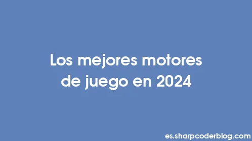 Los mejores motores de juego en 2024 - Thumbnail