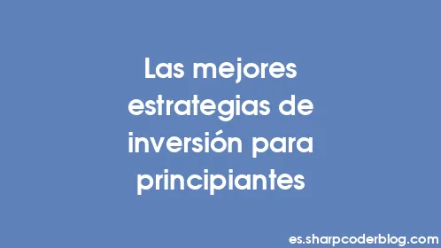 Las mejores estrategias de inversión para principiantes - Thumbnail