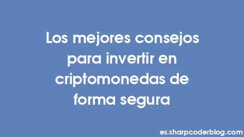 Los mejores consejos para invertir en criptomonedas de forma segura - Thumbnail