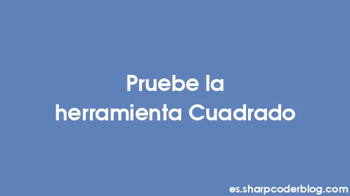Pruebe la herramienta Cuadrado - Thumbnail