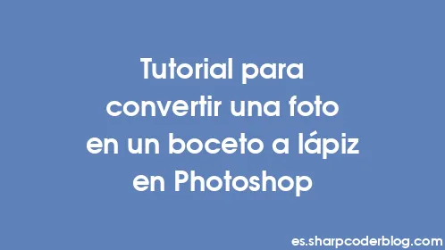 Tutorial para convertir una foto en un boceto a lápiz en Photoshop - Thumbnail