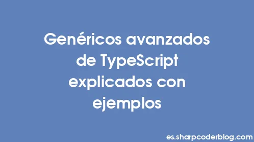 Genéricos avanzados de TypeScript explicados con ejemplos - Thumbnail