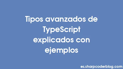 Tipos avanzados de TypeScript explicados con ejemplos - Thumbnail