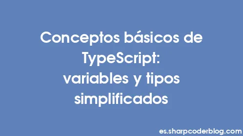 Conceptos básicos de TypeScript: variables y tipos simplificados - Thumbnail