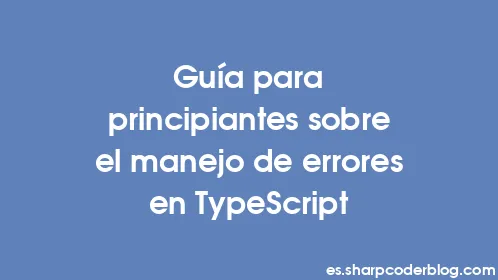 Guía para principiantes sobre el manejo de errores en TypeScript - Thumbnail
