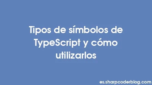 Tipos de símbolos de TypeScript y cómo utilizarlos - Thumbnail