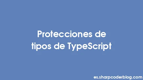 Protecciones de tipos de TypeScript - Thumbnail