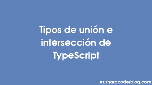 Tipos de unión e intersección de TypeScript - Thumbnail