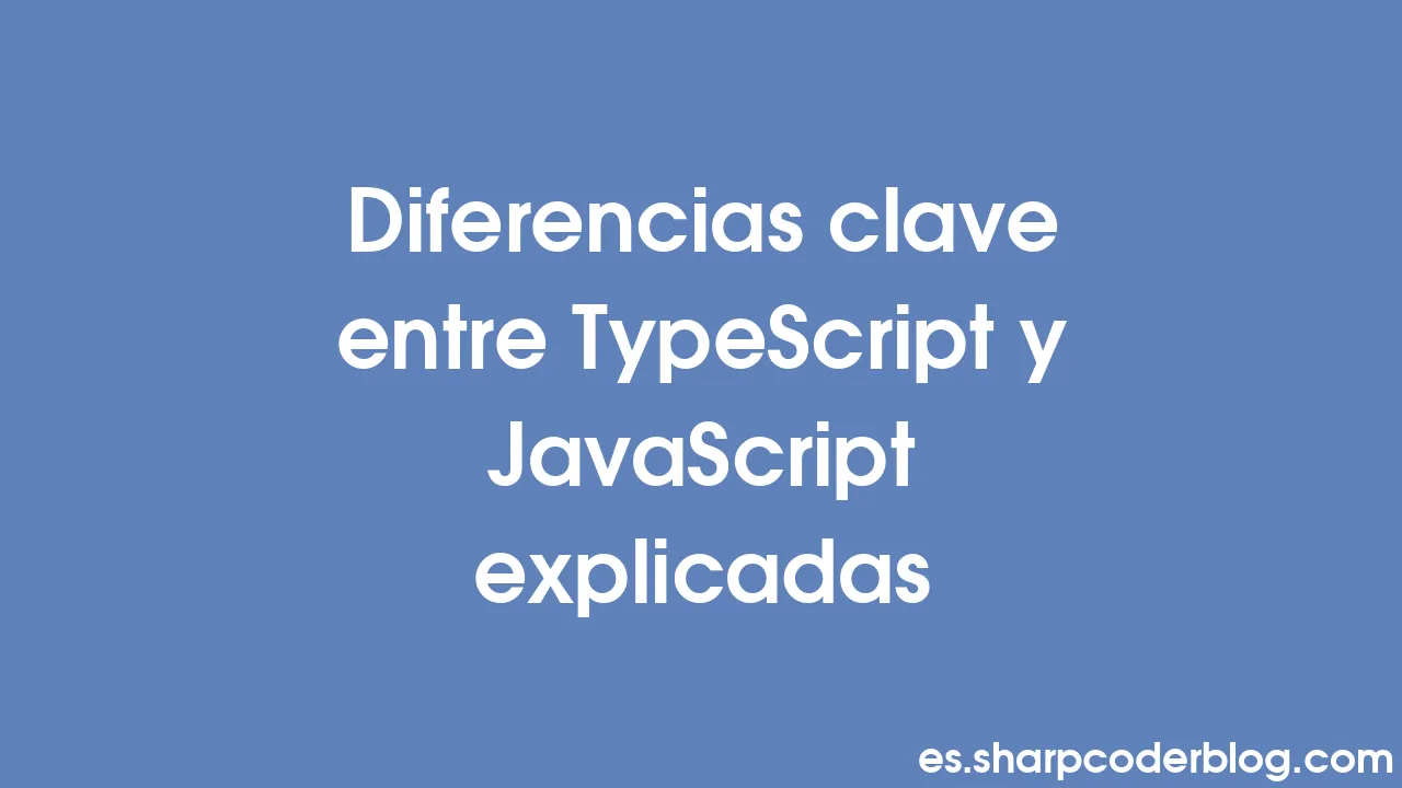 Diferencias clave entre TypeScript y JavaScript explicadas | Sharp ...