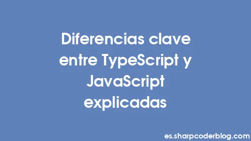 Diferencias clave entre TypeScript y JavaScript explicadas - Thumbnail
