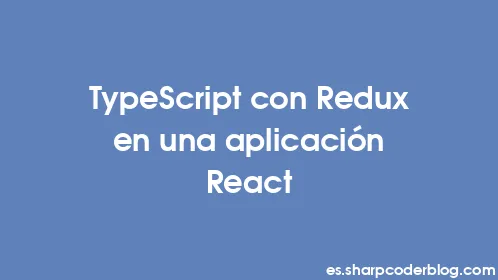 TypeScript con Redux en una aplicación React - Thumbnail