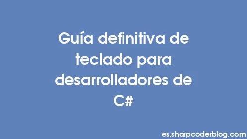Guía definitiva de teclado para desarrolladores de C# - Thumbnail