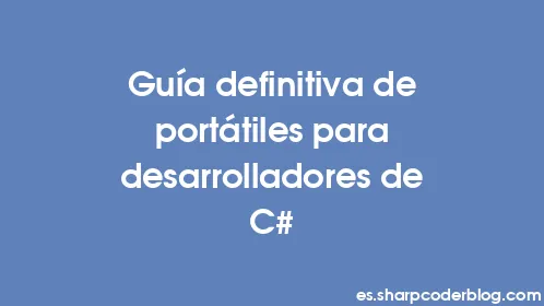 Guía definitiva de portátiles para desarrolladores de C# - Thumbnail