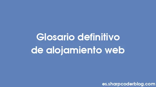 Glosario definitivo de alojamiento web - Thumbnail
