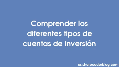 Comprender los diferentes tipos de cuentas de inversión - Thumbnail