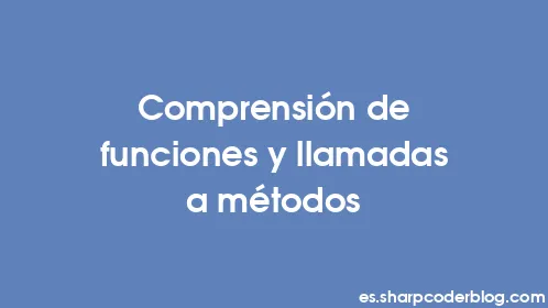 Comprensión de funciones y llamadas a métodos - Thumbnail