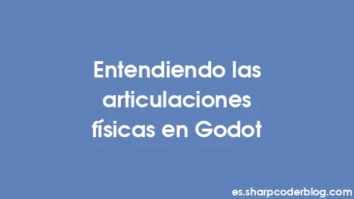 Entendiendo las articulaciones físicas en Godot - Thumbnail