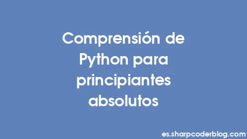 Comprensión de Python para principiantes absolutos - Thumbnail