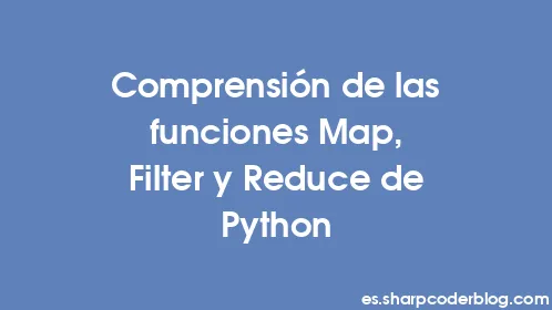 Comprensión de las funciones Map, Filter y Reduce de Python - Thumbnail