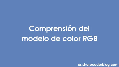 Comprensión del modelo de color RGB - Thumbnail
