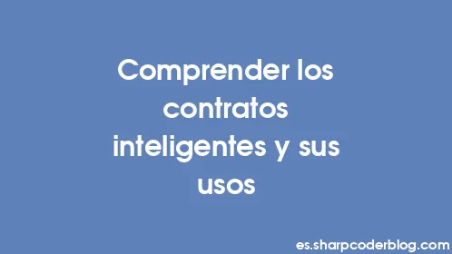 Comprender los contratos inteligentes y sus usos - Thumbnail