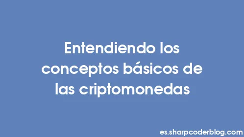 Entendiendo los conceptos básicos de las criptomonedas - Thumbnail