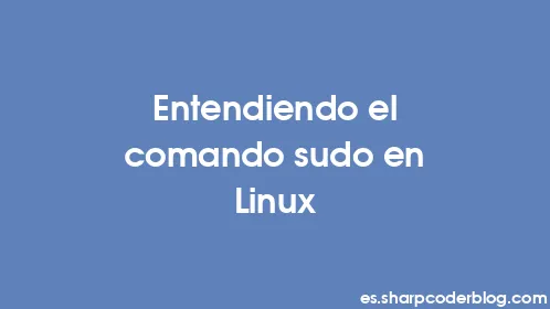 Entendiendo el comando sudo en Linux - Thumbnail