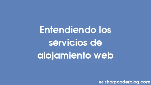 Entendiendo los servicios de alojamiento web - Thumbnail