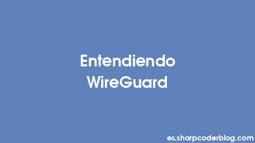 Entendiendo WireGuard - Thumbnail