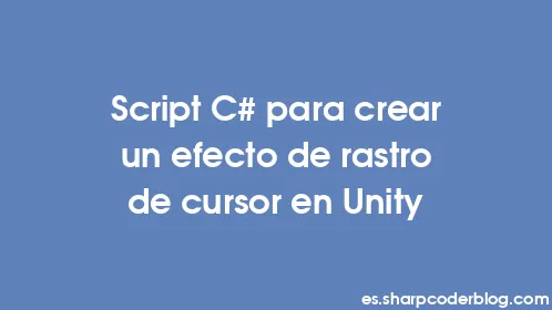 Script C# para crear un efecto de rastro de cursor en Unity - Thumbnail
