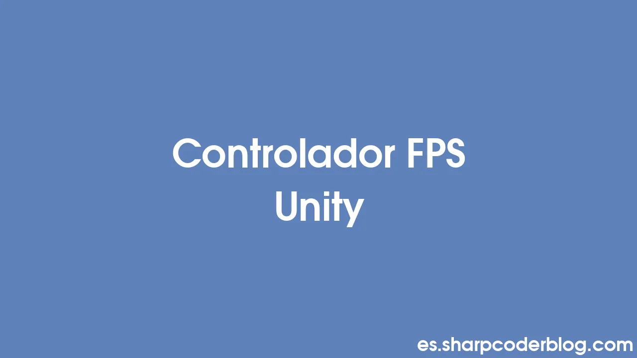 Controlador Unity Fps Sharp Coder Blog 8844