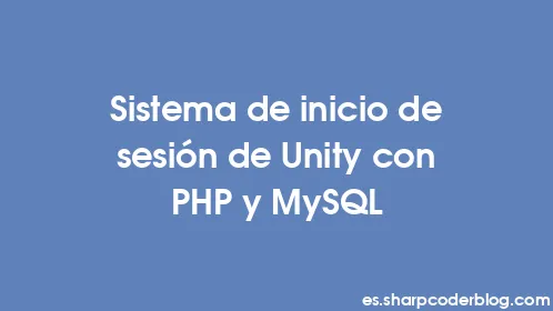 Sistema de inicio de sesión de Unity con PHP y MySQL - Thumbnail