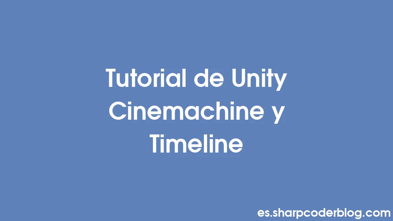 Tutorial De Unity Cinemachine Y Timeline | Sharp Coder Blog