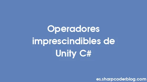 Operadores imprescindibles de Unity C# - Thumbnail