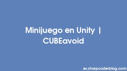Minijuego en Unity | CUBEavoid - Thumbnail