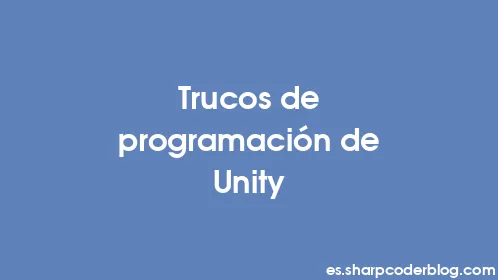 Trucos de programación de Unity - Thumbnail