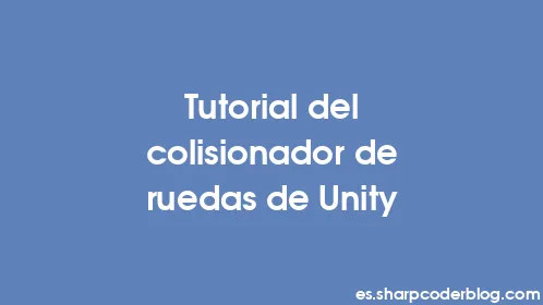 Tutorial del colisionador de ruedas de Unity - Thumbnail