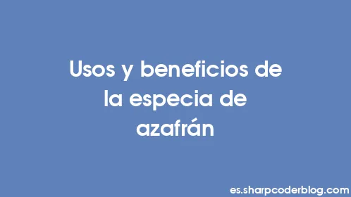 Usos y beneficios de la especia de azafrán - Thumbnail
