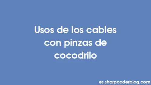 Usos de los cables con pinzas de cocodrilo - Thumbnail