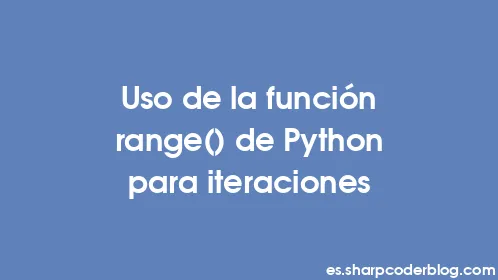 Uso de la función range() de Python para iteraciones - Thumbnail