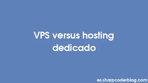 VPS versus hosting dedicado - Thumbnail