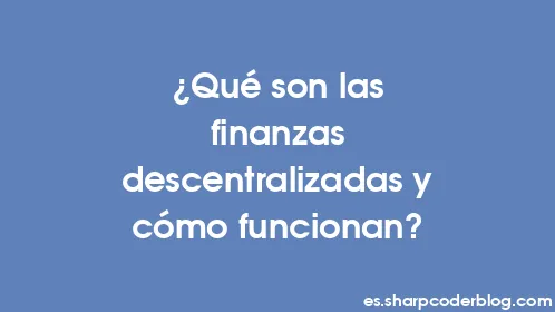¿Qué son las finanzas descentralizadas y cómo funcionan? - Thumbnail