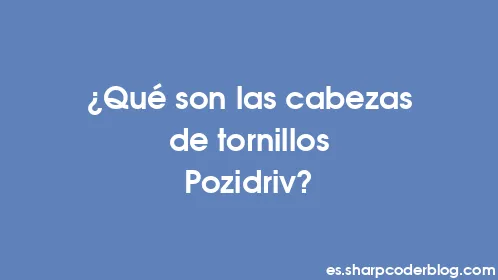 ¿Qué son las cabezas de tornillos Pozidriv? - Thumbnail