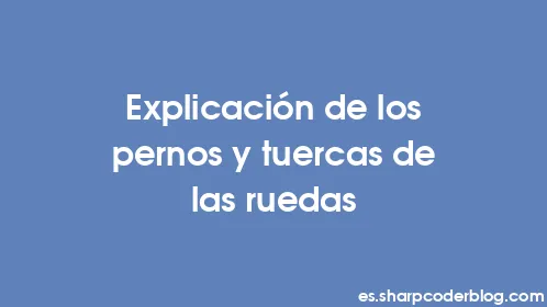 Explicación de los pernos y tuercas de las ruedas - Thumbnail