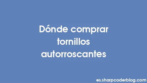 Dónde comprar tornillos autorroscantes - Thumbnail