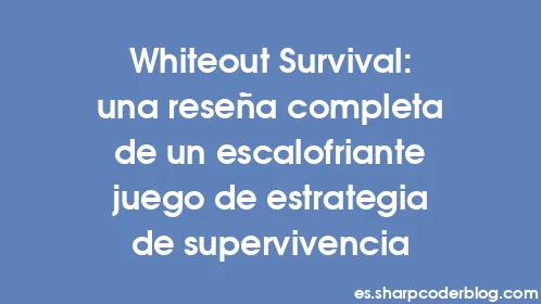 Whiteout Survival: una reseña completa de un escalofriante juego de estrategia de supervivencia - Thumbnail